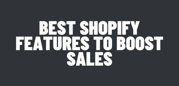 Best Shopify Features To Boost Sales