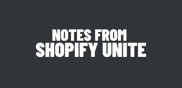 Notes From Shopify Unite