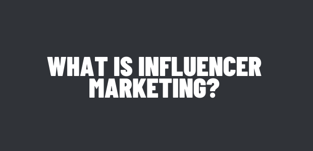 What is Influencer Marketing