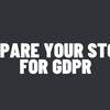 Prepare Your Store for GDPR